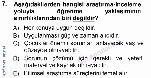 7. soru: Aşağıdakilerden hangisi araştırma-inceleme yoluyla ögrenme yaklaşımının sınırlılıklarından biri değildir? A) Her konu…