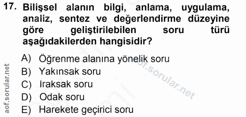 17. soru: Bilişsel alanın bilgi, anlama, uygulama, analiz, sentez ve değerlendirme düzeyine göre geliştirilebilen soru türü aşa…