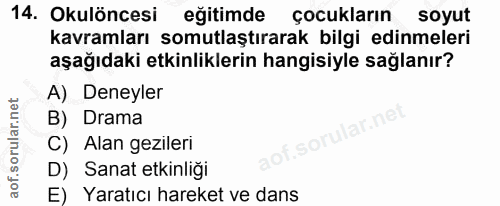14. soru: Okulöncesi eğitimde çocukların soyut kavramları somutlaştırarak bilgi edinmeleri aşağıdaki etkinliklerin hangisiyle s…