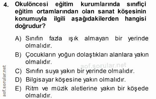 4. soru: Okulöncesi eğitim kurumlarında sınıfiçi eğitim ortamlarından olan sanat köşesinin konumuyla ilgili aşağıdakilerden ha…