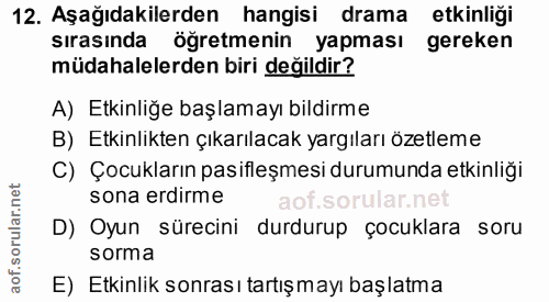 12. soru: Aşağıdakilerden hangisi drama etkinliği sırasında öğretmenin yapması gereken müdahalelerden biri değildir? A) Etkinli…