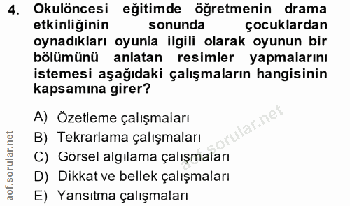 4. soru: Okulöncesi eğitimde öğretmenin drama etkinliğinin sonunda çocuklardan oynadıkları oyunla ilgili olarak oyunun bir böl…