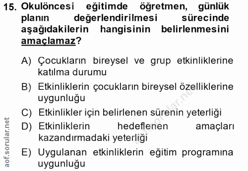 15. soru: Okulöncesi eğitimde öğretmen, günlük planın değerlendirilmesi sürecinde aşağıdakilerin hangisinin belirlenmesini amaç…