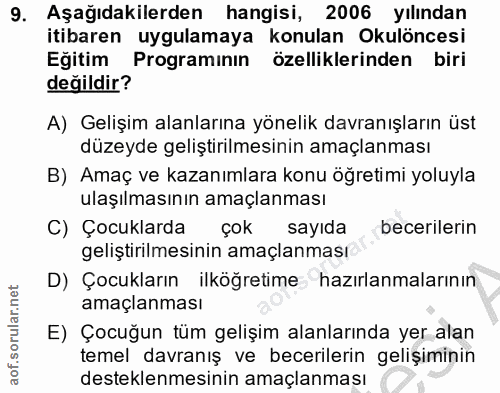 9. soru: Aşağıdakilerden hangisi, 2006 yılından itibaren uygulamaya konulan Okulöncesi Egitim Programinın özelliklerinden biri…