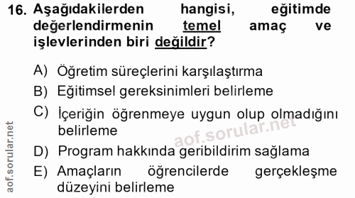 16. soru: Aşağıdakilerden hangisi, eğitimde değerlendirmenin temel amaç ve işlevlerinden biri değildir? A) Öğretim süreçlerini…