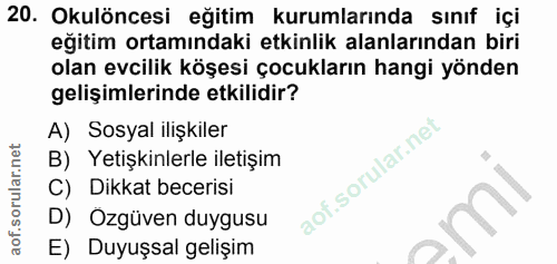 20. soru: Okulöncesi eğitim kurumlarında sınıf içi eğitim ortamındaki etkinlik alanlarından biri olan evcilik köşesi çocukların…