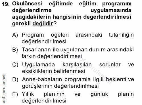 19. soru: Okulöncesi eğitimde eğitim programını değerlendirme uygulamasında aşağıdakilerin hangisinin değerlendirilmesi gerekli…