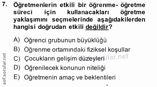 7. soru: Öğretmenlerin etkili bir öğrenme- öğretme süreci için kullanacakları öğretme yaklaşımını seçmelerinde aşağıdakilerden…