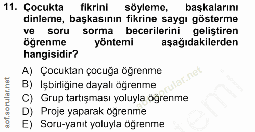11. soru: Çocukta fikrini söyleme, başkalarını dinleme, başkasının fikrine saygı gösterme ve soru sorma becerilerini geliştiren…