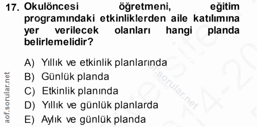 17. soru: Okulöncesi öğretmeni, eğitim programındaki etkinliklerden aile katılımına yer verilecek olanları hangi planda belirle…