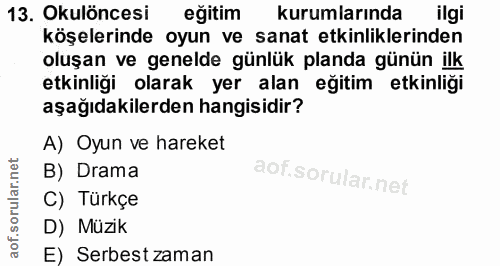 13. soru: Okulöncesi eğitim kurumlarında ilgi köşelerinde oyun ve sanat etkinliklerinden oluşan ve genelde günlük planda günün…