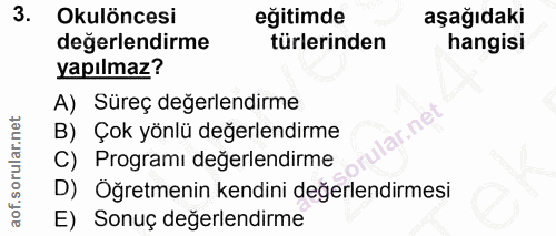 3. soru: Okulöncesi eğitimde aşağıdaki değerlendirme türlerinden hangisi yapılmaz? A) Süreç değerlendirme lar.ne B) Çok yönlü…