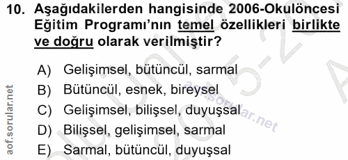 10. soru: Aşağıdakilerden hangisinde 2006-Okulöncesi Eğitim Programı'nın temel özellikleri birlikte ve doğru olarak verilmiştir…