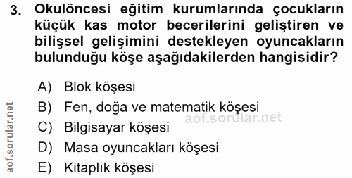 3. soru: Okulöncesi eğitim kurumlarında çocukların küçük kas motor becerilerini geliştiren ve bilişsel gelişimini destekleyen…