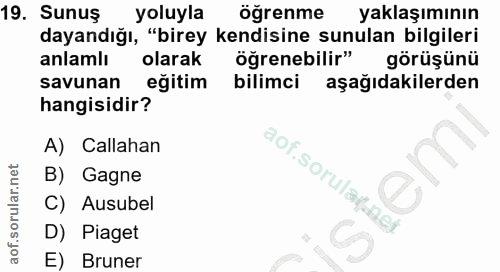 19. soru: Sunuş yoluyla öğrenme yaklaşımının dayandığı, "birey kendisine sunulan bilgileri anlamlı olarak öğrenebilir" görüşünü…