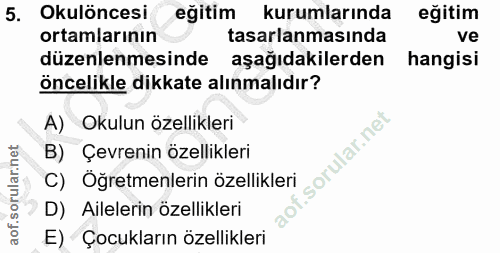 5. soru: Okulöncesi eğitim kurumlarında eğitim ortamlarının tasarlanmasında ve düzenlenmesinde aşağıdakilerden hangisi öncelik…