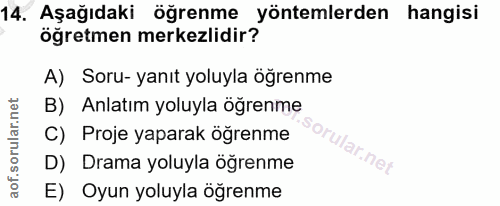 14. soru: Aşağıdaki öğrenme yöntemlerden hangisi öğretmen merkezlidir? A) Soru- yanıt yoluyla öğrenme B) Anlatım yoluyla öğrenm…