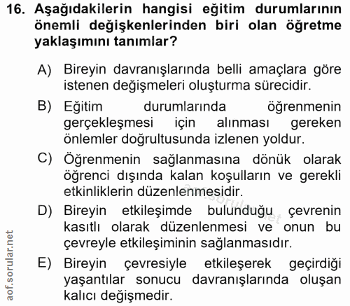 16. soru: Aşağıdakilerin hangisi eğitim durumlarının önemli değişkenlerinden biri olan öğretme yaklaşımını tanımlar? A) Bireyin…