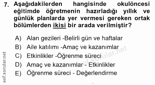 7. soru: Aşağıdakilerden hangisinde okulöncesi eğitimde öğretmenin hazırladığı yıllık ve günlük planlarda yer vermesi gereken…