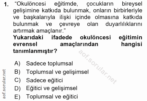 1. soru: "Okulöncesi eğitimde, çocukların bireysel gelişimine katkıda bulunmak, onların birbirleriyle ve başkalarıyla ilişki i…