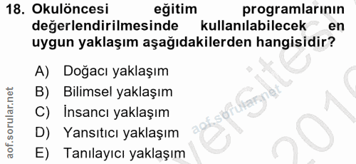 18. soru: Okulöncesi eğitim programlarının değerlendirilmesinde kullanılabilecek en uygun yaklaşım aşağıdakilerden hangisidir?…