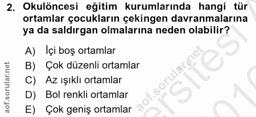 2. soru: Okulöncesi eğitim kurumlarında hangi tür ortamlar çocukların çekingen davranmalarına ya da saldırgan olmalarına neden…