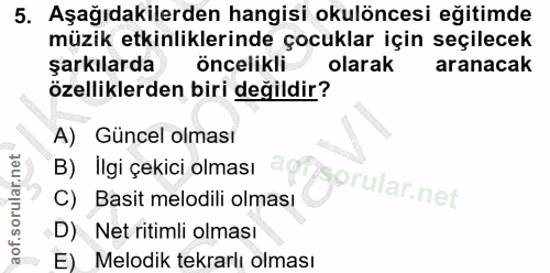 5. soru: Aşağıdakilerden hangisi okulöncesi eğitimde müzik etkinliklerinde çocuklar için seçilecek şarkılarda öncelikli olarak…