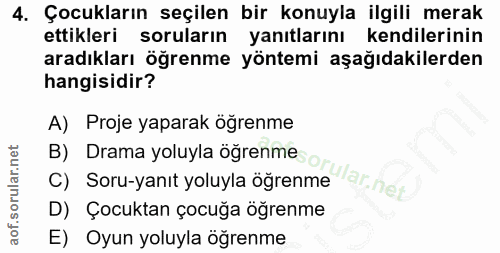 4. soru: Çocukların seçilen bir konuyla ilgili merak ettikleri soruların yanıtlarını kendilerinin aradıkları öğrenme yöntemi a…