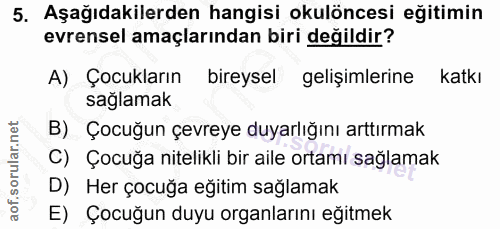 5. soru: Aşağıdakilerden hangisi okulöncesi eğitimin evrensel amaçlarından biri değildir? A) Çocukların bireysel gelişimlerine…