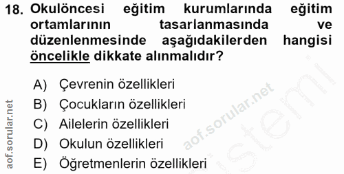 18. soru: Okulöncesi eğitim kurumlarında eğitim ortamlarının tasarlanmasında ve düzenlenmesinde aşağıdakilerden hangisi öncelik…