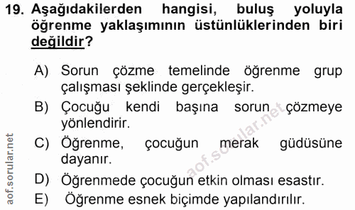 19. soru: Aşağıdakilerden hangisi, buluş yoluyla öğrenme yaklaşımının üstünlüklerinden biri değildir? A) Sorun çözme temelinde…