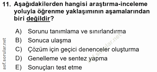 11. soru: Aşağıdakilerden hangisi araştırma-inceleme yoluyla öğrenme yaklaşımının aşamalarından biri değildir? A) Sorunu taniml…