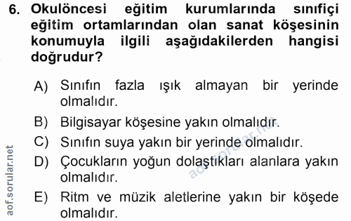 6. soru: Okulöncesi eğitim kurumlarında sınıfiçi eğitim ortamlarından olan sanat köşesinin konumuyla ilgili aşağıdakilerden ha…
