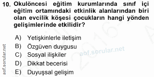 10. soru: Okulöncesi eğitim kurumlarında sınıf içi eğitim ortamındaki etkinlik alanlarından biri olan evcilik köşesi çocukların…