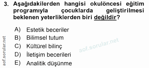 3. soru: Aşağıdakilerden hangisi okulöncesi eğitim programıyla çocuklarda geliştirilmesi beklenen yeterliklerden biri değildir…
