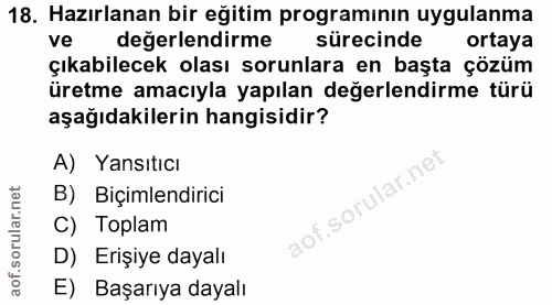18. soru: Hazırlanan bir eğitim programının uygulanma ve değerlendirme sürecinde ortaya çıkabilecek olası sorunlara en başta çö…