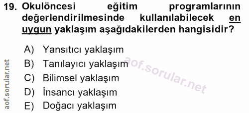 19. soru: Okulöncesi eğitim programlarının değerlendirilmesinde kullanılabilecek en uygun yaklaşım aşağıdakilerden hangisidir?…