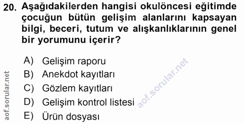 20. soru: Aşağıdakilerden hangisi okulöncesi eğitimde çocuğun bütün gelişim alanlarını kapsayan bilgi, beceri, tutum ve alışkan…