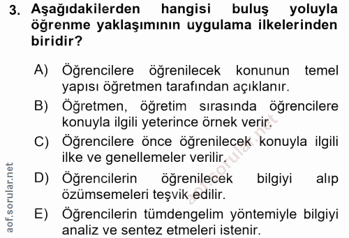 3. soru: Aşağıdakilerden hangisi buluş yoluyla öğrenme yaklaşımının uygulama ilkelerinden biridir? A) Öğrencilere öğrenilecek…