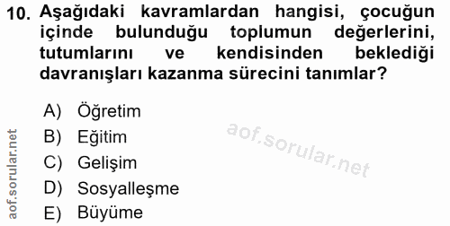 10. soru: Aşağıdaki kavramlardan hangisi, çocuğun içinde bulunduğu toplumun değerlerini, tutumlarını ve kendisinden beklediği d…
