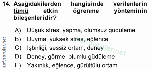 14. soru: Aşağıdakilerden hangisinde verilenlerin tümü etkin öğrenme yönteminin bileşenleridir? A) Düşük stres, yapma, olumsuz…