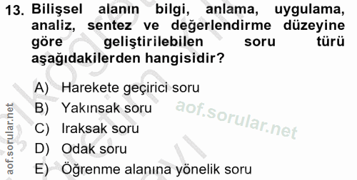 13. soru: Bilişsel alanın bilgi, anlama, uygulama, analiz, sentez ve değerlendirme düzeyine göre geliştirilebilen soru türü aşa…