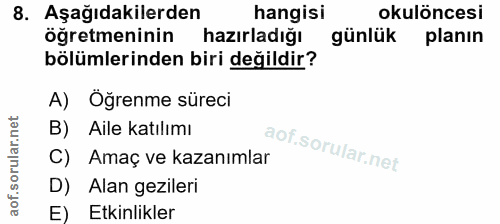 8. soru: Aşağıdakilerden hangisi okulöncesi öğretmeninin hazırladığı günlük planın bölümlerinden biri değildir? A) Öğrenme sür…