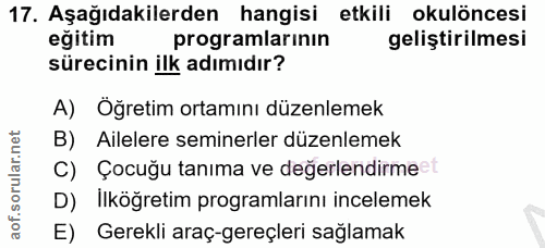 17. soru: Aşağıdakilerden hangisi etkili okulöncesi eğitim programlarinın geliştirilmesi sürecinin ilk adımıdır? A) Öğretim ort…