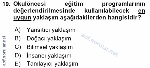 19. soru: Okulöncesi eğitim programlarının değerlendirilmesinde kullanılabilecek en uygun yaklaşım aşağıdakilerden hangisidir?…