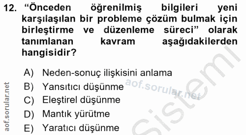 12. soru: "Önceden öğrenilmiş bilgileri yeni karşılaşılan bir probleme çözüm bulmak için birleştirme ve • düzenleme süreci" ola…