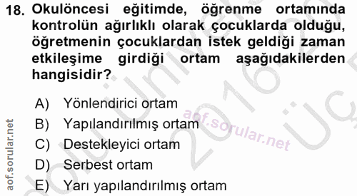 18. soru: Okulöncesi eğitimde, öğrenme ortamında kontrolün ağırlıklı olarak çocuklarda olduğu, öğretmenin çocuklardan istek gel…