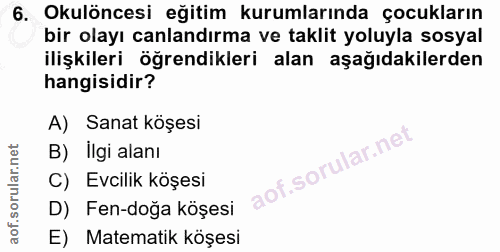 6. soru: Okulöncesi eğitim kurumlarında çocukların bir olayı canlandırma ve taklit yoluyla sosyal ilişkileri öğrendikleri alan…