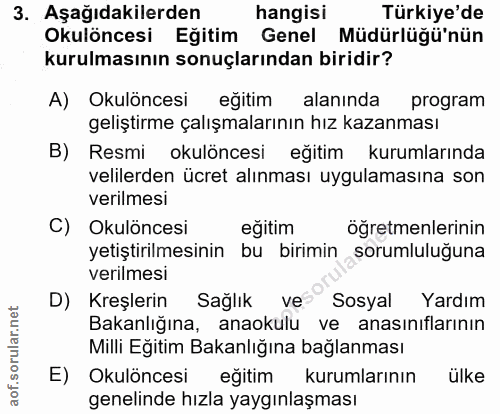 3. soru: Aşağıdakilerden hangisi Türkiye'de Okulöncesi Eğitim Genel Müdürlüğü'nün kurulmasının sonuçlarından biridir? A) Okulö…