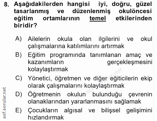 8. soru: Aşağıdakilerden hangisi iyi, doğru, güzel tasarlanmış ve düzenlenmiş okulöncesi egitim ortamlarının temel etkilerinde…
